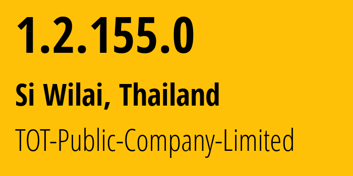 IP address 1.2.155.0 (Si Wilai, Bueng Kan, Thailand) get location, coordinates on map, ISP provider AS23969 TOT-Public-Company-Limited // who is provider of ip address 1.2.155.0, whose IP address