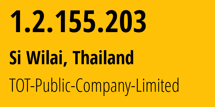 IP address 1.2.155.203 (Si Wilai, Bueng Kan, Thailand) get location, coordinates on map, ISP provider AS23969 TOT-Public-Company-Limited // who is provider of ip address 1.2.155.203, whose IP address