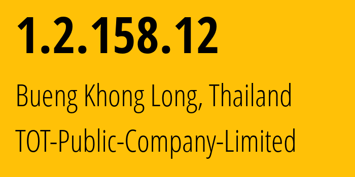 IP address 1.2.158.12 (Bueng Khong Long, Bueng Kan, Thailand) get location, coordinates on map, ISP provider AS23969 TOT-Public-Company-Limited // who is provider of ip address 1.2.158.12, whose IP address