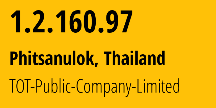 IP address 1.2.160.97 (Phitsanulok, Phitsanulok, Thailand) get location, coordinates on map, ISP provider AS23969 TOT-Public-Company-Limited // who is provider of ip address 1.2.160.97, whose IP address