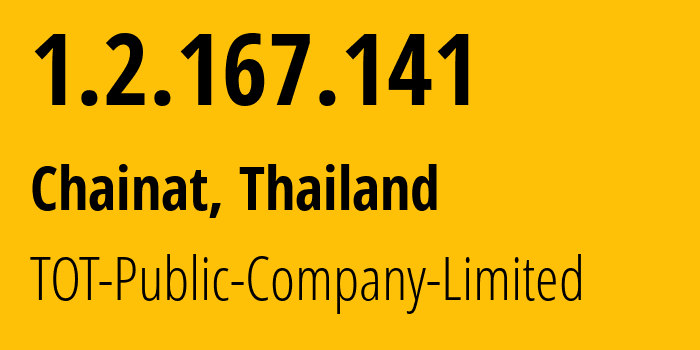 IP-адрес 1.2.167.141 (Chainat, Чайнат, Таиланд) определить местоположение, координаты на карте, ISP провайдер AS23969 TOT-Public-Company-Limited // кто провайдер айпи-адреса 1.2.167.141