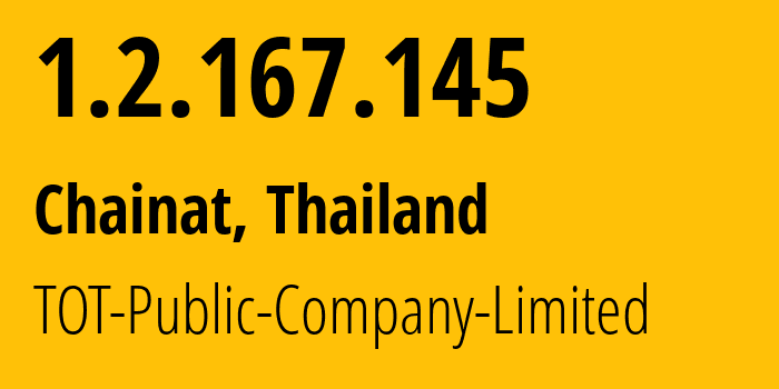IP-адрес 1.2.167.145 (Chainat, Чайнат, Таиланд) определить местоположение, координаты на карте, ISP провайдер AS23969 TOT-Public-Company-Limited // кто провайдер айпи-адреса 1.2.167.145