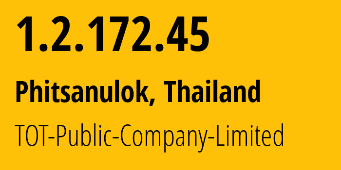 IP address 1.2.172.45 (Phitsanulok, Phitsanulok, Thailand) get location, coordinates on map, ISP provider AS23969 TOT-Public-Company-Limited // who is provider of ip address 1.2.172.45, whose IP address