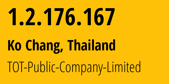 IP-адрес 1.2.176.167 (Ko Chang, Trat, Таиланд) определить местоположение, координаты на карте, ISP провайдер AS23969 TOT-Public-Company-Limited // кто провайдер айпи-адреса 1.2.176.167