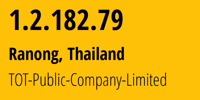 IP address 1.2.182.79 (Ranong, Ranong province, Thailand) get location, coordinates on map, ISP provider AS23969 TOT-Public-Company-Limited // who is provider of ip address 1.2.182.79, whose IP address