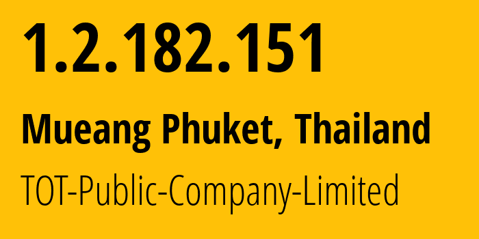 IP-адрес 1.2.182.151 (Mueang Phuket, Пхукет, Таиланд) определить местоположение, координаты на карте, ISP провайдер AS23969 TOT-Public-Company-Limited // кто провайдер айпи-адреса 1.2.182.151