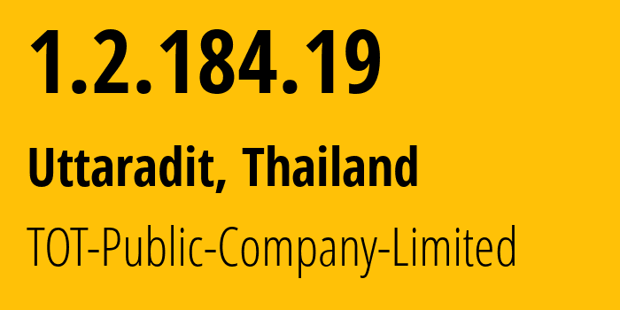 IP address 1.2.184.19 (Phra Nakhon Si Ayutthaya, Phra Nakhon Si Ayutthaya, Thailand) get location, coordinates on map, ISP provider AS23969 TOT-Public-Company-Limited // who is provider of ip address 1.2.184.19, whose IP address