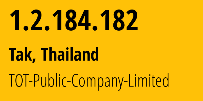 IP address 1.2.184.182 (Tak, Tak, Thailand) get location, coordinates on map, ISP provider AS23969 TOT-Public-Company-Limited // who is provider of ip address 1.2.184.182, whose IP address