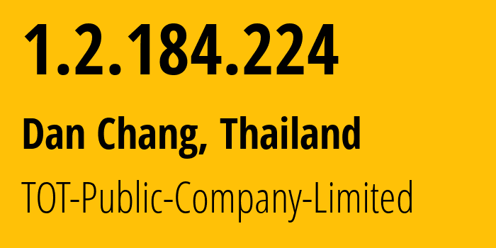 IP address 1.2.184.224 (Dan Chang, Suphan Buri, Thailand) get location, coordinates on map, ISP provider AS23969 TOT-Public-Company-Limited // who is provider of ip address 1.2.184.224, whose IP address