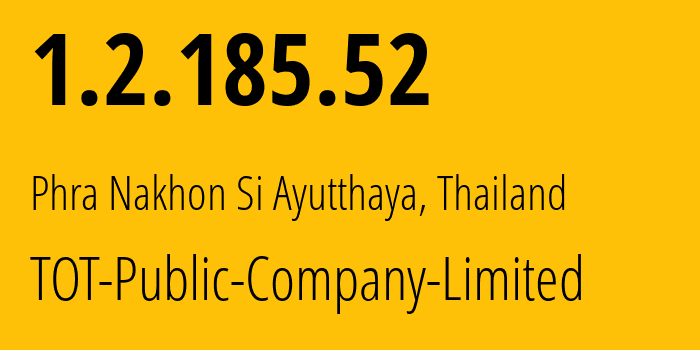 IP address 1.2.185.52 (Phra Nakhon Si Ayutthaya, Phra Nakhon Si Ayutthaya, Thailand) get location, coordinates on map, ISP provider AS23969 TOT-Public-Company-Limited // who is provider of ip address 1.2.185.52, whose IP address