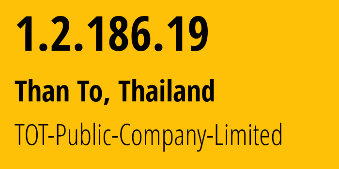 IP address 1.2.186.19 (Than To, Yala, Thailand) get location, coordinates on map, ISP provider AS23969 TOT-Public-Company-Limited // who is provider of ip address 1.2.186.19, whose IP address