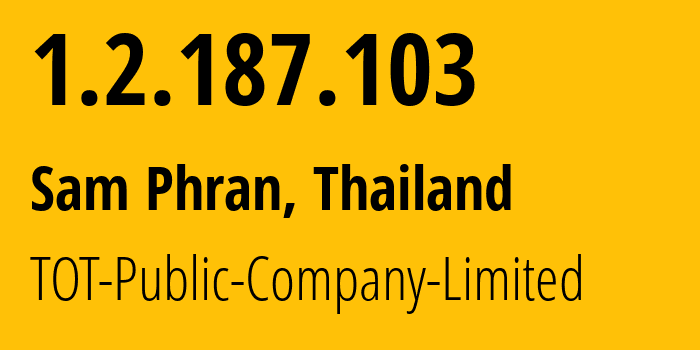 IP address 1.2.187.103 (Sam Phran, Nakhon Pathom, Thailand) get location, coordinates on map, ISP provider AS23969 TOT-Public-Company-Limited // who is provider of ip address 1.2.187.103, whose IP address