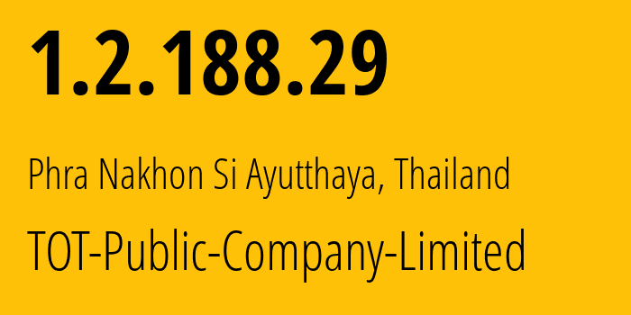 IP address 1.2.188.29 (Phra Nakhon Si Ayutthaya, Phra Nakhon Si Ayutthaya, Thailand) get location, coordinates on map, ISP provider AS23969 TOT-Public-Company-Limited // who is provider of ip address 1.2.188.29, whose IP address