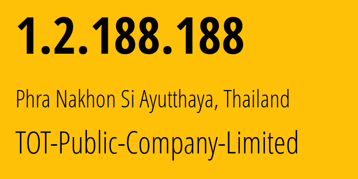 IP address 1.2.188.188 (Phra Nakhon Si Ayutthaya, Phra Nakhon Si Ayutthaya, Thailand) get location, coordinates on map, ISP provider AS23969 TOT-Public-Company-Limited // who is provider of ip address 1.2.188.188, whose IP address