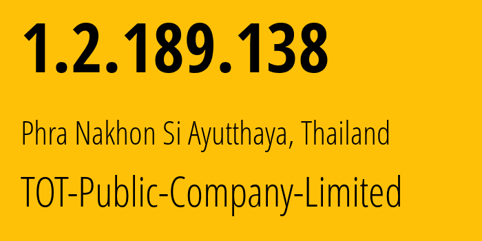 IP address 1.2.189.138 (Phra Nakhon Si Ayutthaya, Phra Nakhon Si Ayutthaya, Thailand) get location, coordinates on map, ISP provider AS23969 TOT-Public-Company-Limited // who is provider of ip address 1.2.189.138, whose IP address