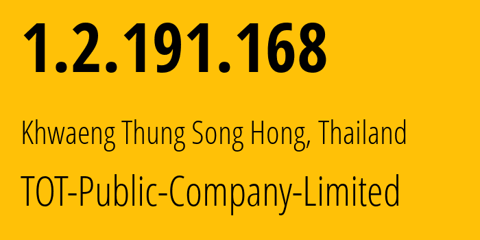 IP address 1.2.191.168 (Khwaeng Thung Song Hong, Bangkok, Thailand) get location, coordinates on map, ISP provider AS23969 TOT-Public-Company-Limited // who is provider of ip address 1.2.191.168, whose IP address
