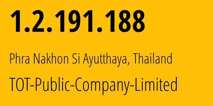IP address 1.2.191.188 (Phra Nakhon Si Ayutthaya, Phra Nakhon Si Ayutthaya, Thailand) get location, coordinates on map, ISP provider AS23969 TOT-Public-Company-Limited // who is provider of ip address 1.2.191.188, whose IP address