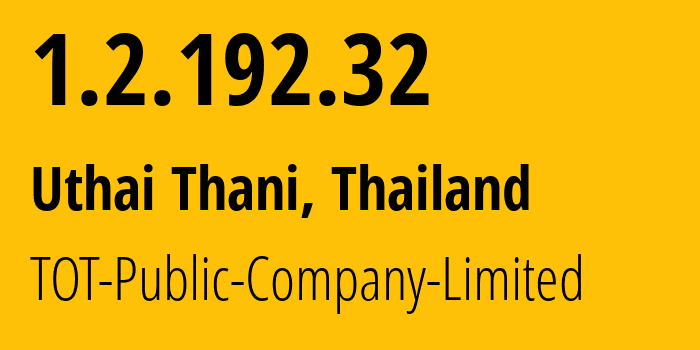 IP address 1.2.192.32 (Uthai Thani, Uthai Thani, Thailand) get location, coordinates on map, ISP provider AS23969 TOT-Public-Company-Limited // who is provider of ip address 1.2.192.32, whose IP address