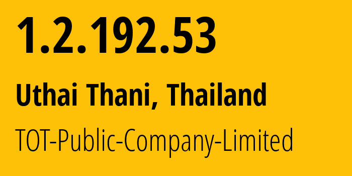 IP address 1.2.192.53 (Uthai Thani, Uthai Thani, Thailand) get location, coordinates on map, ISP provider AS23969 TOT-Public-Company-Limited // who is provider of ip address 1.2.192.53, whose IP address