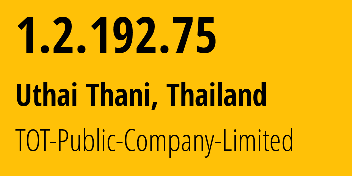 IP address 1.2.192.75 (Uthai Thani, Uthai Thani, Thailand) get location, coordinates on map, ISP provider AS23969 TOT-Public-Company-Limited // who is provider of ip address 1.2.192.75, whose IP address