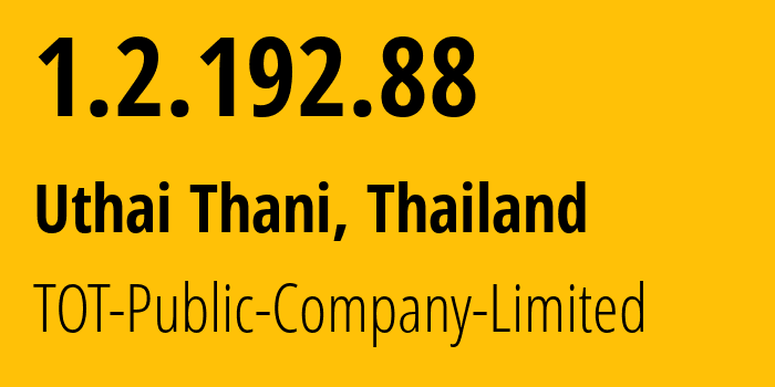 IP address 1.2.192.88 (Uthai Thani, Uthai Thani, Thailand) get location, coordinates on map, ISP provider AS23969 TOT-Public-Company-Limited // who is provider of ip address 1.2.192.88, whose IP address