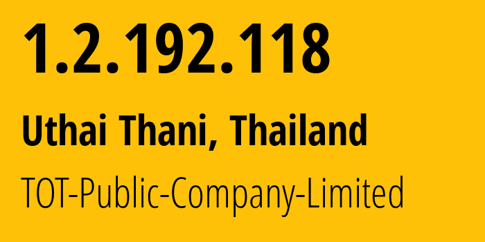 IP address 1.2.192.118 (Uthai Thani, Uthai Thani, Thailand) get location, coordinates on map, ISP provider AS23969 TOT-Public-Company-Limited // who is provider of ip address 1.2.192.118, whose IP address