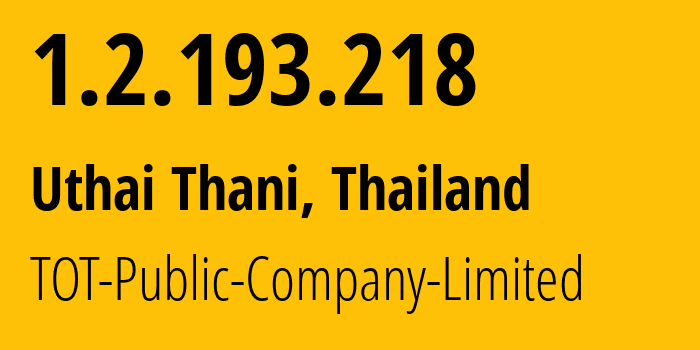 IP address 1.2.193.218 (Uthai Thani, Uthai Thani, Thailand) get location, coordinates on map, ISP provider AS23969 TOT-Public-Company-Limited // who is provider of ip address 1.2.193.218, whose IP address