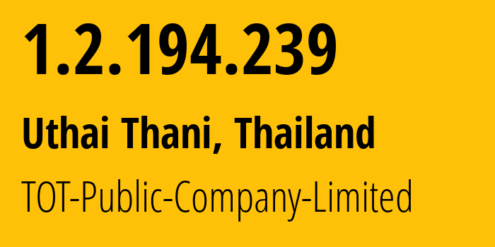 IP address 1.2.194.239 (Uthai Thani, Uthai Thani, Thailand) get location, coordinates on map, ISP provider AS23969 TOT-Public-Company-Limited // who is provider of ip address 1.2.194.239, whose IP address