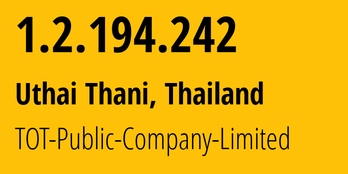 IP address 1.2.194.242 (Uthai Thani, Uthai Thani, Thailand) get location, coordinates on map, ISP provider AS23969 TOT-Public-Company-Limited // who is provider of ip address 1.2.194.242, whose IP address