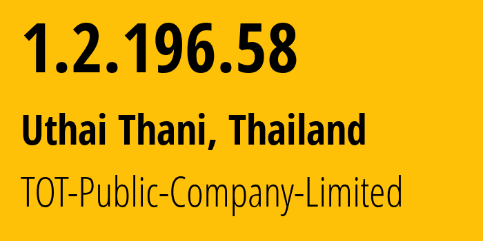 IP address 1.2.196.58 (Uthai Thani, Uthai Thani, Thailand) get location, coordinates on map, ISP provider AS23969 TOT-Public-Company-Limited // who is provider of ip address 1.2.196.58, whose IP address