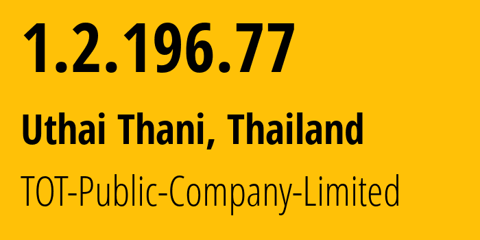 IP address 1.2.196.77 (Uthai Thani, Uthai Thani, Thailand) get location, coordinates on map, ISP provider AS23969 TOT-Public-Company-Limited // who is provider of ip address 1.2.196.77, whose IP address