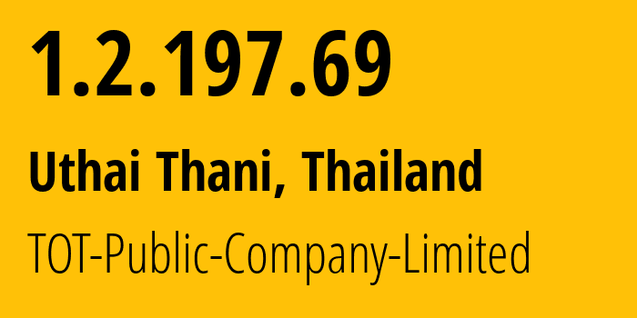 IP address 1.2.197.69 (Uthai Thani, Uthai Thani, Thailand) get location, coordinates on map, ISP provider AS23969 TOT-Public-Company-Limited // who is provider of ip address 1.2.197.69, whose IP address