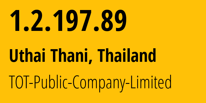 IP address 1.2.197.89 (Uthai Thani, Uthai Thani, Thailand) get location, coordinates on map, ISP provider AS23969 TOT-Public-Company-Limited // who is provider of ip address 1.2.197.89, whose IP address