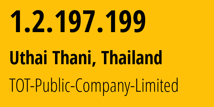 IP-адрес 1.2.197.199 (Uthai Thani, Uthai Thani, Таиланд) определить местоположение, координаты на карте, ISP провайдер AS23969 TOT-Public-Company-Limited // кто провайдер айпи-адреса 1.2.197.199