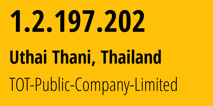 IP address 1.2.197.202 (Uthai Thani, Uthai Thani, Thailand) get location, coordinates on map, ISP provider AS23969 TOT-Public-Company-Limited // who is provider of ip address 1.2.197.202, whose IP address