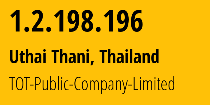 IP address 1.2.198.196 (Uthai Thani, Uthai Thani, Thailand) get location, coordinates on map, ISP provider AS23969 TOT-Public-Company-Limited // who is provider of ip address 1.2.198.196, whose IP address