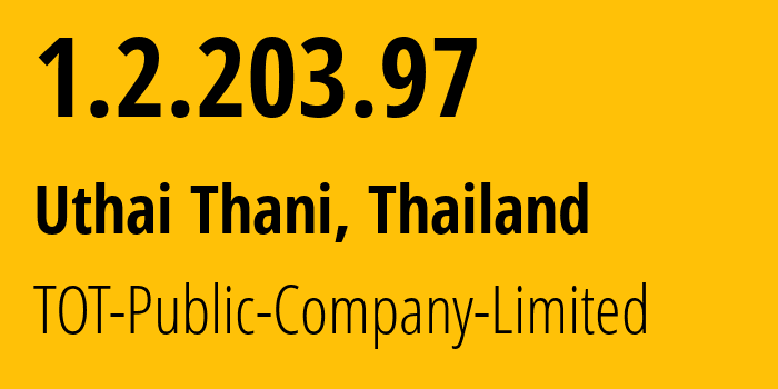 IP address 1.2.203.97 (Uthai Thani, Uthai Thani, Thailand) get location, coordinates on map, ISP provider AS23969 TOT-Public-Company-Limited // who is provider of ip address 1.2.203.97, whose IP address