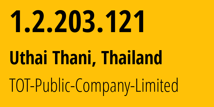 IP address 1.2.203.121 (Uthai Thani, Uthai Thani, Thailand) get location, coordinates on map, ISP provider AS23969 TOT-Public-Company-Limited // who is provider of ip address 1.2.203.121, whose IP address