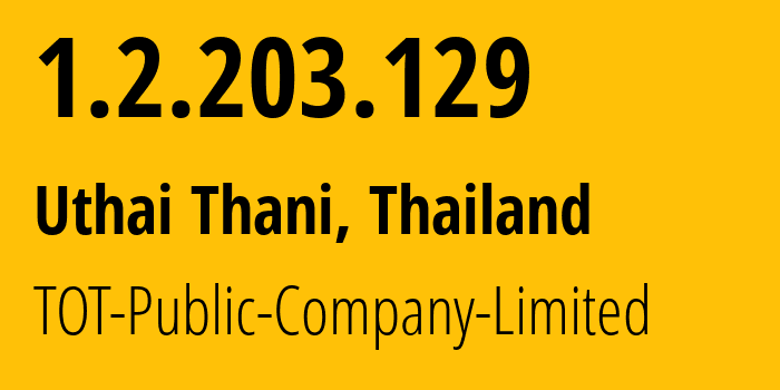 IP-адрес 1.2.203.129 (Uthai Thani, Uthai Thani, Таиланд) определить местоположение, координаты на карте, ISP провайдер AS23969 TOT-Public-Company-Limited // кто провайдер айпи-адреса 1.2.203.129