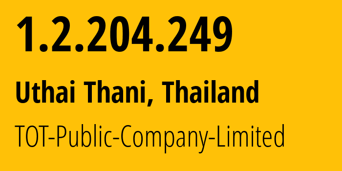 IP address 1.2.204.249 (Uthai Thani, Uthai Thani, Thailand) get location, coordinates on map, ISP provider AS23969 TOT-Public-Company-Limited // who is provider of ip address 1.2.204.249, whose IP address