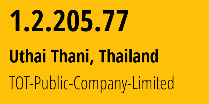 IP address 1.2.205.77 (Uthai Thani, Uthai Thani, Thailand) get location, coordinates on map, ISP provider AS23969 TOT-Public-Company-Limited // who is provider of ip address 1.2.205.77, whose IP address