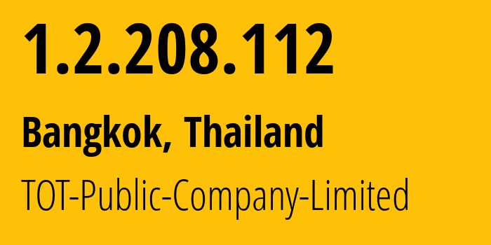 IP address 1.2.208.112 (Bangkok, Bangkok, Thailand) get location, coordinates on map, ISP provider AS23969 TOT-Public-Company-Limited // who is provider of ip address 1.2.208.112, whose IP address