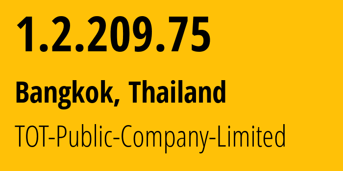 IP address 1.2.209.75 (Bangkok, Bangkok, Thailand) get location, coordinates on map, ISP provider AS23969 TOT-Public-Company-Limited // who is provider of ip address 1.2.209.75, whose IP address
