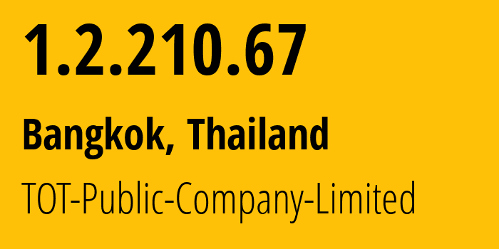 IP address 1.2.210.67 (Bangkok, Bangkok, Thailand) get location, coordinates on map, ISP provider AS23969 TOT-Public-Company-Limited // who is provider of ip address 1.2.210.67, whose IP address