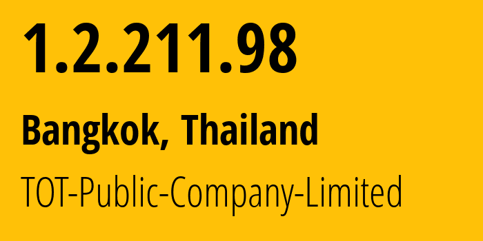 IP address 1.2.211.98 (Bangkok, Bangkok, Thailand) get location, coordinates on map, ISP provider AS23969 TOT-Public-Company-Limited // who is provider of ip address 1.2.211.98, whose IP address