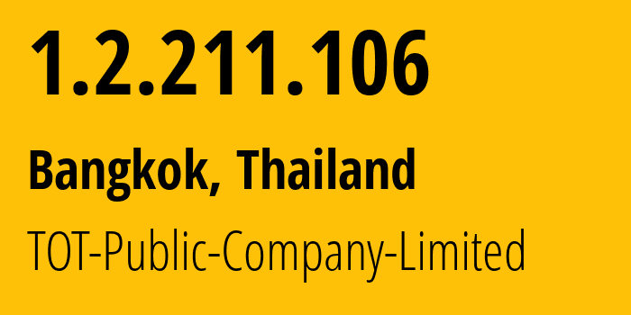 IP address 1.2.211.106 (Bangkok, Bangkok, Thailand) get location, coordinates on map, ISP provider AS23969 TOT-Public-Company-Limited // who is provider of ip address 1.2.211.106, whose IP address