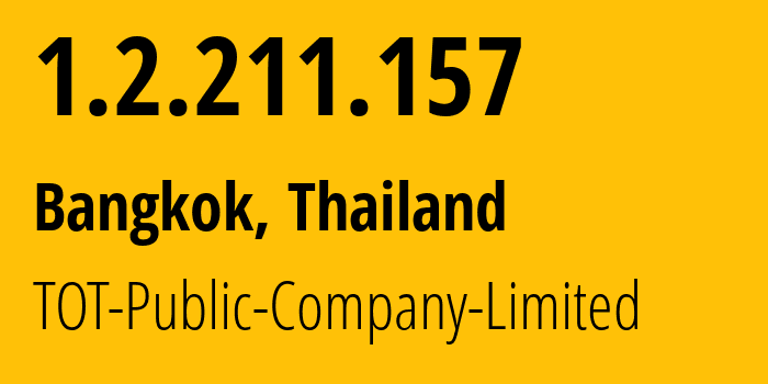 IP address 1.2.211.157 (Bangkok, Bangkok, Thailand) get location, coordinates on map, ISP provider AS23969 TOT-Public-Company-Limited // who is provider of ip address 1.2.211.157, whose IP address