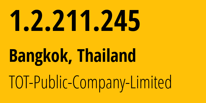 IP address 1.2.211.245 (Bangkok, Bangkok, Thailand) get location, coordinates on map, ISP provider AS23969 TOT-Public-Company-Limited // who is provider of ip address 1.2.211.245, whose IP address