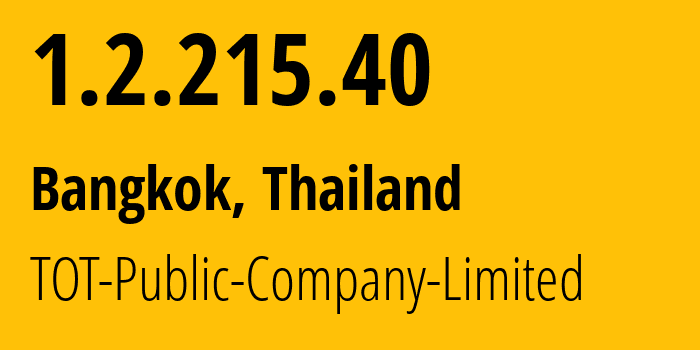 IP address 1.2.215.40 (Bangkok, Bangkok, Thailand) get location, coordinates on map, ISP provider AS23969 TOT-Public-Company-Limited // who is provider of ip address 1.2.215.40, whose IP address