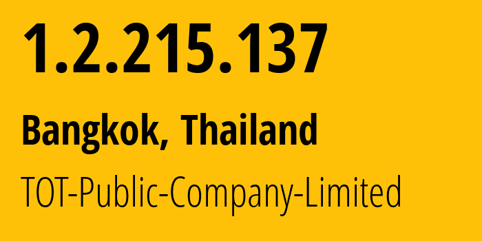 IP address 1.2.215.137 (Bangkok, Bangkok, Thailand) get location, coordinates on map, ISP provider AS23969 TOT-Public-Company-Limited // who is provider of ip address 1.2.215.137, whose IP address